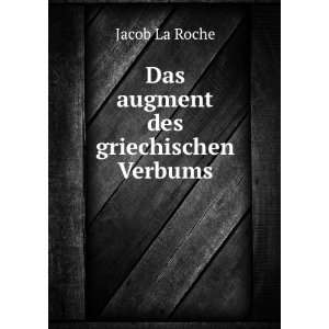  Das augment des griechischen Verbums: Jacob La Roche 