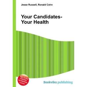  Your Candidates Your Health Ronald Cohn Jesse Russell 