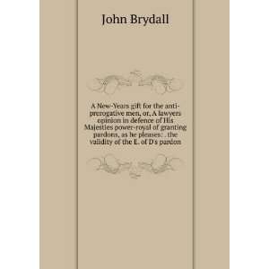   pleases . the validity of the E. of Ds pardon John Brydall Books