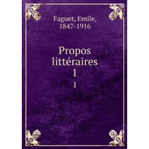  Propos littÃ©raires. 1 Emile, 1847 1916 Faguet Books