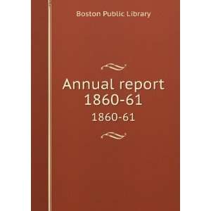  Annual report. 1860 61 Boston Public Library Books