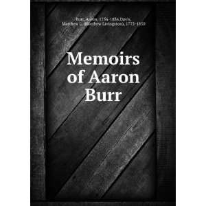  Memoirs of Aaron Burr Aaron, 1756 1836,Davis, Matthew L 