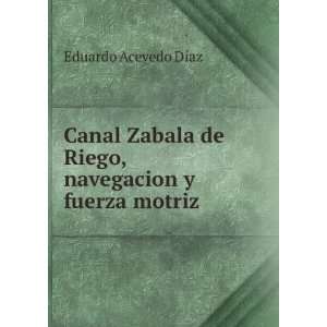   de Riego, navegacion y fuerza motriz: Eduardo Acevedo DÃ­az: Books