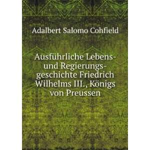   Wilhelms III., KÃ¶nigs von Preussen Adalbert Salomo Cohfield Books