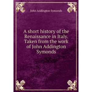   from the work of John Addington Symonds John Addington Symonds Books