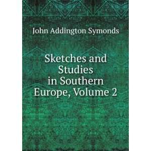   Studies in Southern Europe, Volume 2 John Addington Symonds Books