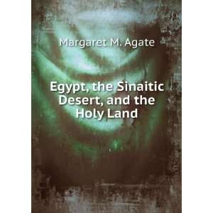   , the Sinaitic Desert, and the Holy Land: Margaret M. Agate: Books