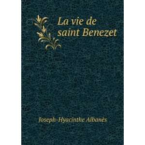    La vie de saint Benezet: Joseph Hyacinthe AlbanÃ¨s: Books