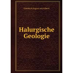 Halurgische Geologie: Friedrich August von Alberti:  Books