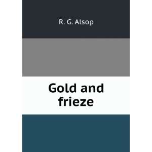 Gold and Frieze R G. Alsop  Books