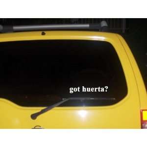  got huerta? Funny decal sticker Brand New!: Everything 