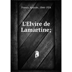  LElvire de Lamartine;: Anatole, 1844 1924 France: Books