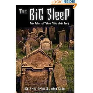 The Big Sleep True Tales and Twisted Trivia about Death by Erica 