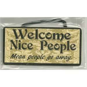 Yellow & Black Floral Sign Saying, Welcome Nice People Mean People Go 