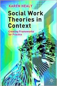 Social Work Theories in Context Creating Frameworks for Practice 