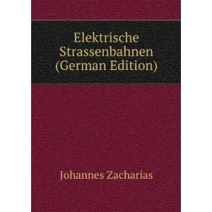   Elektrische Strassenbahnen (German Edition): Johannes Zacharias: Books