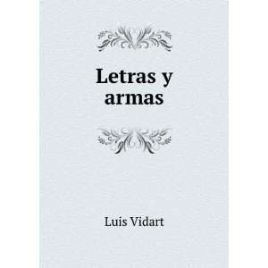  Letras y armas Luis Vidart Books