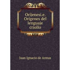   OrÃ­genes del lenguaje criollo: Juan Ignacio de Armas: Books