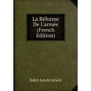  La RÃ©forme De LarmÃ©e (French Edition) Jules Louis Lewal Books