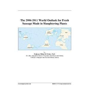   2006 2011 World Outlook for Fresh Sausage Made in Slaughtering Plants