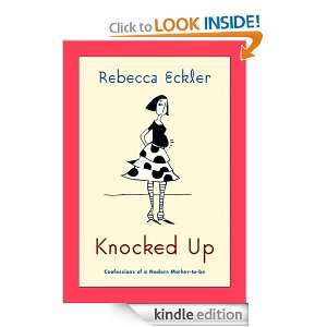 Knocked Up: Confessions of a Modern Mother to be: Rebecca Eckler 