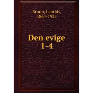  Den evige. 1 4: Laurids, 1864 1935 Bruun: Books