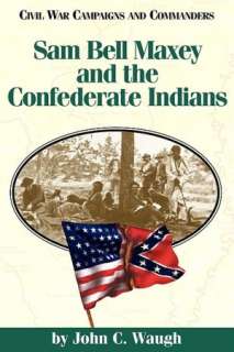   Sam Bell Maxey And The Confederate Indians by John C 