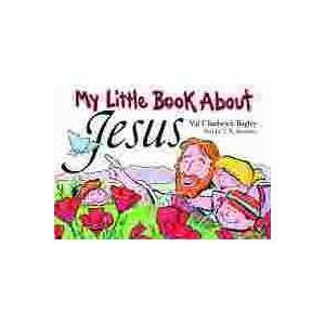  MY LITTLE BOOK ABOUT JESUS Val Chadwick Bagley Books