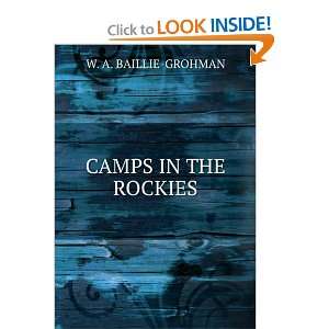 CAMPS IN THE ROCKIES W. A. BAILLIE GROHMAN  Books
