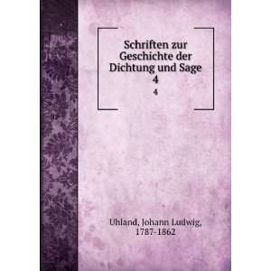   der Dichtung und Sage. 4: Johann Ludwig, 1787 1862 Uhland: Books