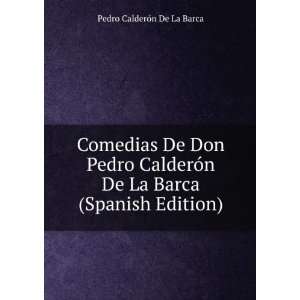   De La Barca (Spanish Edition): Pedro CalderÃ³n De La Barca: Books