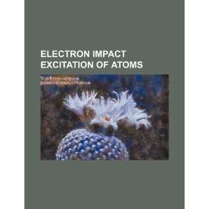  Electron impact excitation of atoms (9781234480875): U.S 