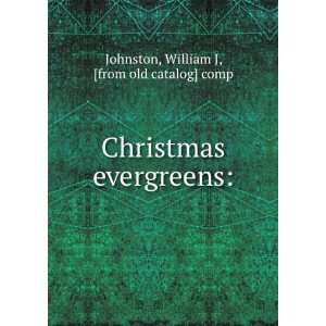  Christmas evergreens William J, [from old catalog] comp 