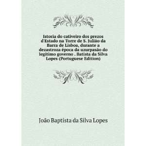   Batista da Silva Lopes (Portuguese Edition) JoÃ£o Baptista da Silva