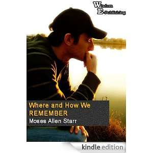 Where and How We Remember   Wisdom Epublishing Moses Allen Starr 