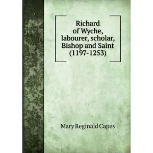  Richard of Wyche, labourer, scholar, Bishop and Saint 