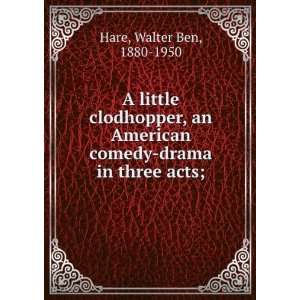   , an American comedy drama in three acts; Walter Ben Hare Books