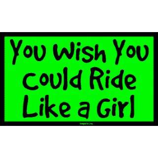  You Wish You Could Ride Like a Girl Large Bumper Sticker 