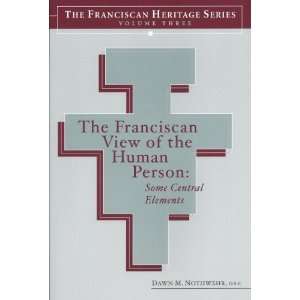  The Franciscan View of the Human Person Some Central 