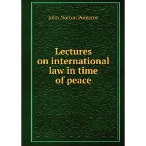   on international law in time of peace: John Norton Pomeroy: Books