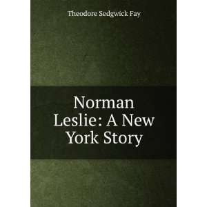  Norman Leslie A New York Story Theodore Sedgwick Fay 