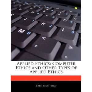  Applied Ethics: Computer Ethics and Other Types of Applied Ethics 