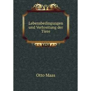    Lebensbedingungen und Verbreitung der Tiere Otto Maas Books
