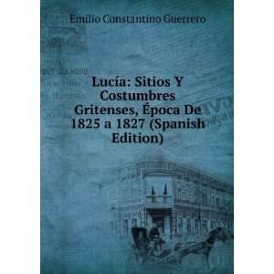   De 1825 a 1827 (Spanish Edition) Emilio Constantino Guerrero Books