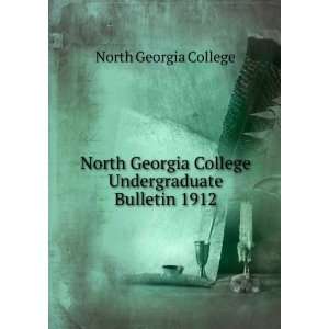   College Undergraduate Bulletin 1912 North Georgia College Books