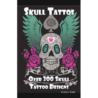 Skull Tattoos: Skull Tattoo Designs, Ideas and Pictures Including 