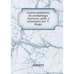   AÃ§oriano, publ. e annotados por T. Braga Azores  Books