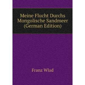   Flucht Durchs Mongolische Sandmeer (German Edition) Franz Wlad Books