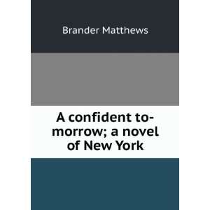   confident to morrow; a novel of New York Brander Matthews Books