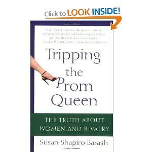  Tripping the Prom Queen The Truth About Women and Rivalry 
